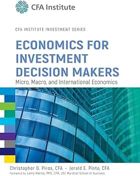 Economics for Investment Decision Makers: Micro, Macro, and
